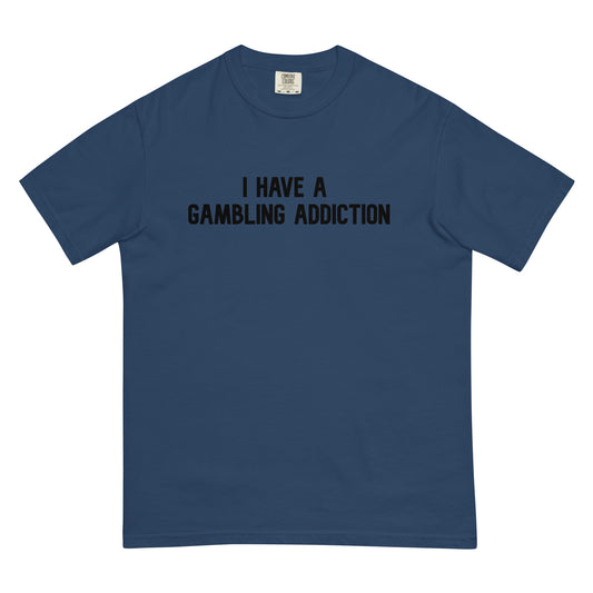 "I Have A Gambling Addiction" Tee