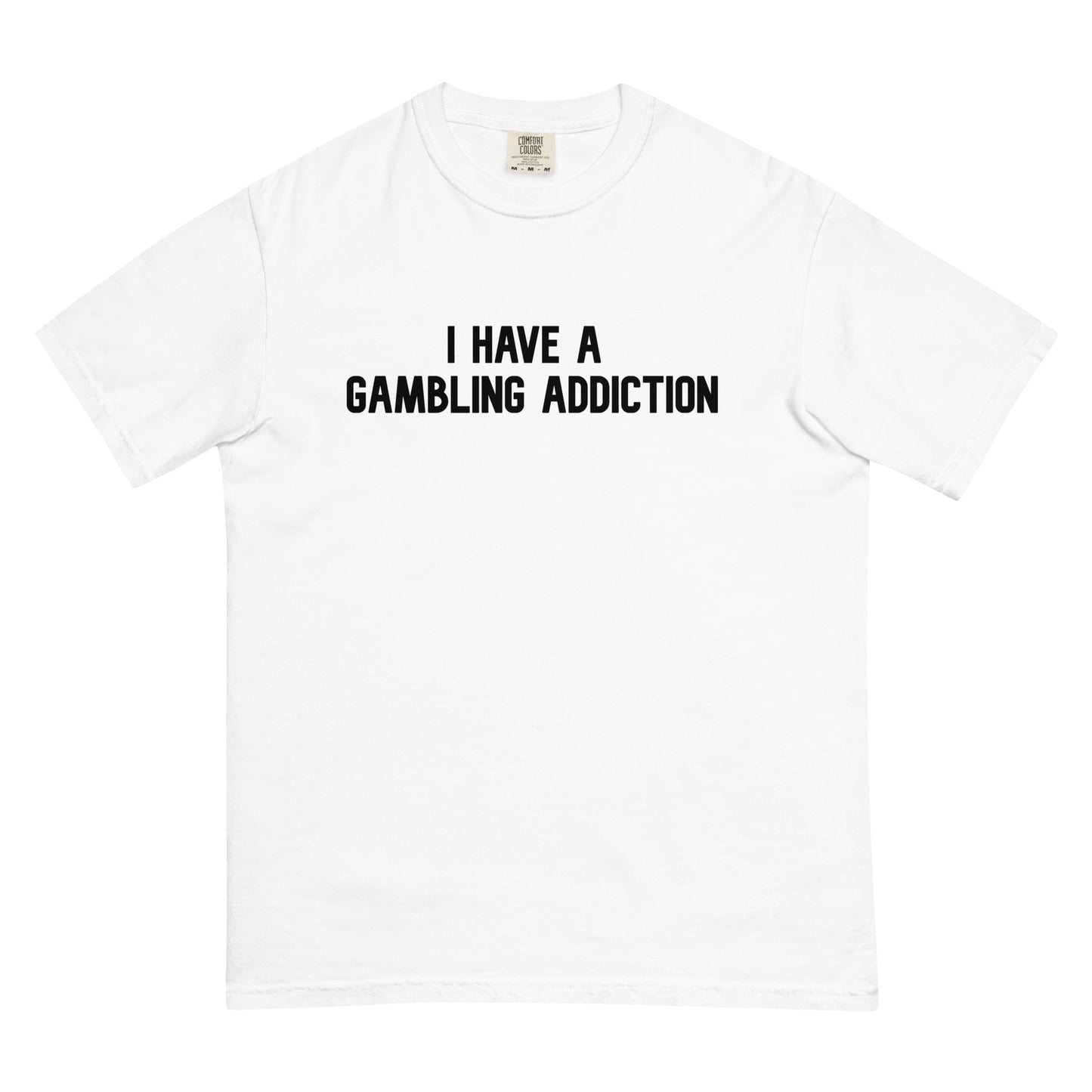 "I Have A Gambling Addiction" Tee